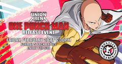 Union Arena - One Punch Man Release Event! | Friday, Feb 28 at 6:30PM